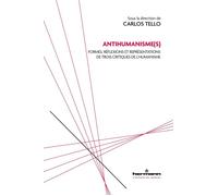 Antihumanisme(s) Formes, réflexions et représentations de trois critiques de l humanisme - Carlos Tello - Hermann - broché - Essai