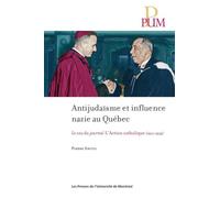 Antijudaïsme et influence nazie au Québec Le cas du journal L'Action catholique (1931-1939) - Pierre Anctil - Presses Universite De Montreal - broché - Essai