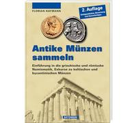 Antike Münzen sammeln - Einführung in die griechische und römische Numismatik, Exkurse zu keltischen und byzantinischen Münzen: Einführung in die ... Numismatik, Exkurse zu Kelten und Byzantinern