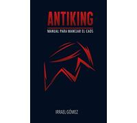 Antiking: Manual para manejar el caos