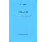 Antillanité L'identité antillaise avec ses valeurs universelles, ouvre-t-elle un nouveau monde possible? - Guy Numa - Azur Communication - broché - Essai