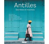 Antilles: Secrètes et insolites