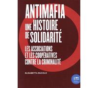 Antimafia, une histoire de solidarité: Les associations et les coopératives contre la criminalité