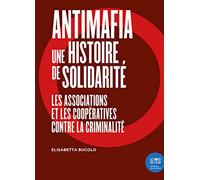 Antimafia, une histoire de solidarité: Les associations et les coopératives contre la criminalité