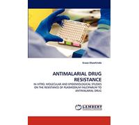 ANTIMALARIAL DRUG RESISTANCE: IN-VITRO, MOLECULAR AND EPIDEMIOLOGICAL STUDIES ON THE RESISTANCE OF PLASMODIUM FALCIPARUM TO ANTIMALARIAL DRUG