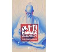 ANTIMANUALE DELL’ILLUMINAZIONE: 10 micro-guide per restare lucidi tra karma, quanti e crisi esistenziali