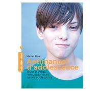 Antimanuel d'adolescence: Toute la vérité, rien que la vérité sur les adolescents