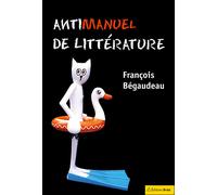 Antimanuel de littérature - François Bégaudeau - Bréal - broché - Essai
