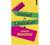 Antimanuel de littérature - François Bégaudeau - Points - Poche - Essai