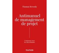 Antimanuel de management de projet Composer avec les incertitudes - Thomas Reverdy - Dunod - broché - Etude