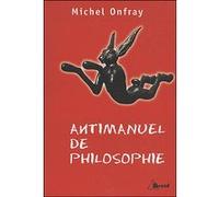 Antimanuel de philosophie Michel Onfray (Auteur)