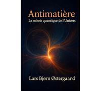 Antimatière: Le miroir quantique de l’Univers