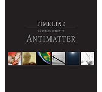 Antimatter - Timeline - an introduction to antimatter