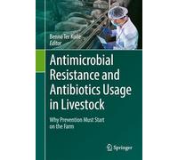 Antimicrobial Resistance and Antibiotics Usage in Livestock: Why Prevention Must Start on the Farm