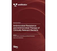 Antimicrobial Resistance and Antimicrobial Therapy of Clinically Relevant Bacteria