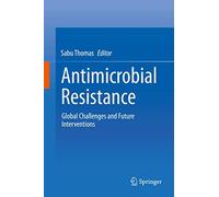 Antimicrobial Resistance: Global Challenges and Future Interventions