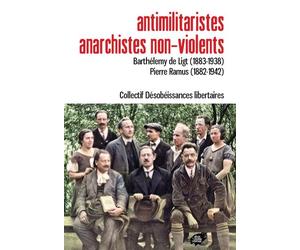 Antimilitaristes anarchistes non-violents - Barthélémy de Ligt et Pierre Ramus Barthélemy de Ligh, 1883-1938, Pierre Ramus, 1882-1942 - Col. Désobéissances - Atelier Creation Libertaire - broché - Ess