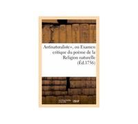 Antinaturaliste, Ou Examen Critique Du Poëme De La Religion Naturelle
