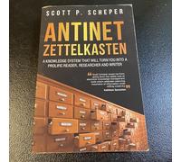 Antinet Zettelkasten: A Knowledge System That Will Turn You Into a Prolific Reader, Researcher and Writer