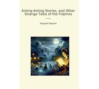 Anting-Anting Stories, and Other Strange Tales of the Filipinos (Classic Books)