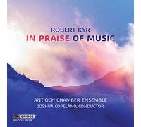 Antioch Chamber Ensemble - Robert Kyr: In Praise of Music