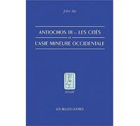 Antiochos III et les cités de l'Asie mineure occidentale - John Ma - Belles Lettres - broché - Etude