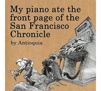 Antioquia - My Piano Ate Front Page of The San Francisco C