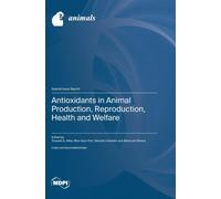 Antioxidants In Animal Production, Reproduction, Health And Welfare