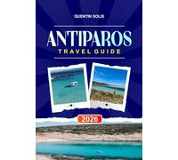 ANTIPAROS TRAVEL GUIDE 2026: Explore Island Cycling, Traditional Tavernas, and Day Trips in the Greek Islands