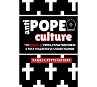 Antipope Culture: The Would-Be Popes, Papal Pretenders and Holy Headaches of Church History
