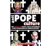 Antipope Culture: The Would-Be Popes, Papal Pretenders and Holy Headaches of Church History