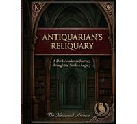 Antiquarian’s Reliquary: A Dark Academia Journey through the Sunken Legacy