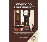 Antique Clock Repair Made Easy: Step-by-Step Guide to Restoring and Fixing Vintage Mechanical Clocks at Home