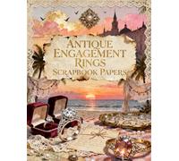 ANTIQUE ENGAGEMENT RINGS SCRAPBOOK PAPERS: A Carefully Designed 8.5 × 11 Scrapbook Papers with Over 200 Craft Elements on 35 Pages of Stunning Patterns, Cutouts & Creative Designs