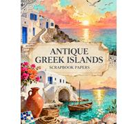 ANTIQUE GREEK ISLANDS SCRAPBOOK PAPERS: A Carefully Designed 8.5 × 11 Scrapbook Papers with Over 200 Craft Elements on 35 Pages of Stunning Patterns, Cutouts & Creative Designs