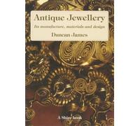 Antique Jewellery: Its Manufacture, Materials, & Design