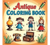 Antique Memories: Antique Coloring Book for Kids and Adults: Old Toys, Telephones, Lamps, Carts, and Vintage Machines to Color
