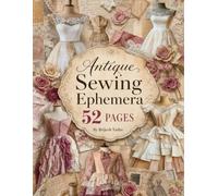 Antique Sewing Ephemera: 52 Textile-Inspired Collage Pages for Junk Journaling, Scrapbooking, Card Making, and Mixed-Media Art
