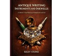 Antique Writing Instruments and Inkwells: A Collector's Visual Reference for Identification and Care