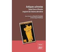 Antiques Uchronies - Quand Grecs Et Romains Imaginent Des Histoires Alternatives