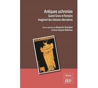 Antiques uchronies Quand grecs et romains imaginent des histoires alternatives - Alexandre Grandazzi - Presses Universitaires De Dijon - broché - Essai