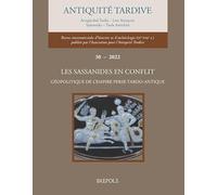 Antiquité Tardive 30/2022 (publ 2023): Les Sassanides en conflit : géopolitique de l’empire perse tardo-antique