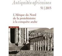 Antiquités africaines 51 / 2015 - L'Afrique du Nord de la protohistoire à la conquête arabe Collectif (Auteur)