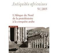Antiquités africaines 51 / 2015 - L'Afrique du Nord de la protohistoire à la conquête arabe - Collectif - Cnrs Eds - broché - Revue