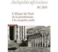 Antiquités Africaines 60 - N° 60 L'Afrique du Nord de la protohistoire à la conquête arabe Collectif (Auteur)