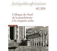 Antiquités Africaines 60 - N° 60 L'Afrique du Nord de la protohistoire à la conquête arabe - Collectif - Cnrs Eds - broché - Revue