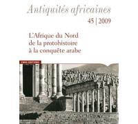 Antiquités Africaines numéro 45-2009 - L'Afrique du Nord, de la protohistoire à la conquête arabe - Collectif - Cnrs Eds - broché - Revue
