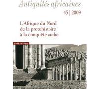 Antiquités Africaines numéro 45-2009 - L'Afrique du Nord, de la protohistoire à la conquête arabe Collectif (Auteur)