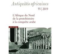 Antiquites Africaines - Numero 55 2019 L'afrique Du Nord De La Protohistoire A La Conquete Arabe - V