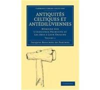 Antiquites Celtiques Et Antediluviennes: Memoire Sur L'Industrie Primitive Et Les Arts a Leur Origine Jacques, Boucher De Perthes, Boucher De Perthes, Jacques (Auteur)